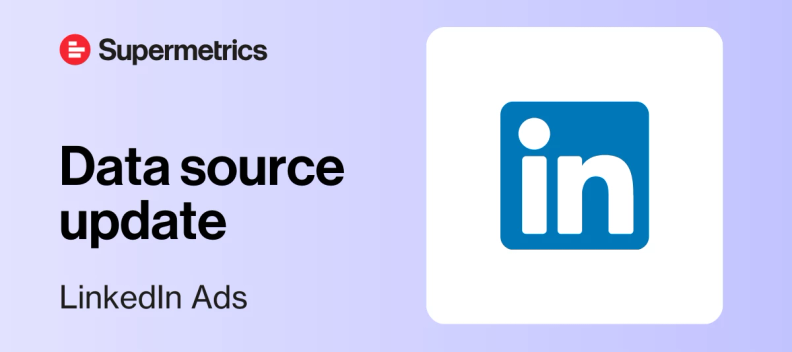 Supermetrics Enhances LinkedIn Ads Support