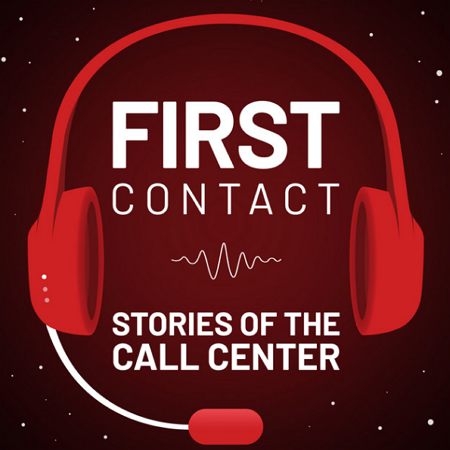 First Contact: Stories of the Call Center - call center podcast