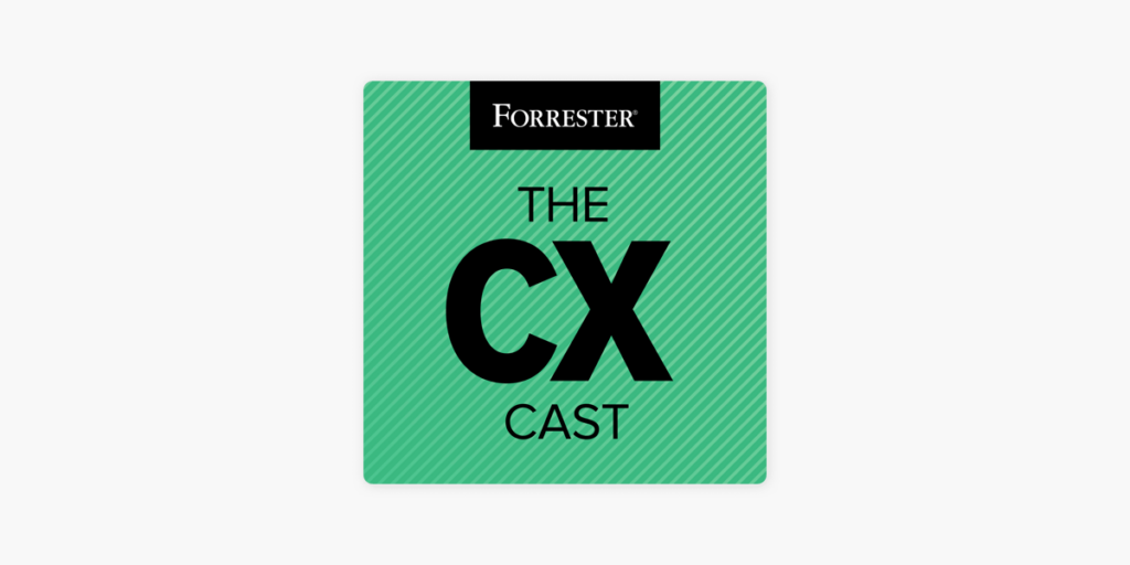 The CX Cast by Forrester Analysts