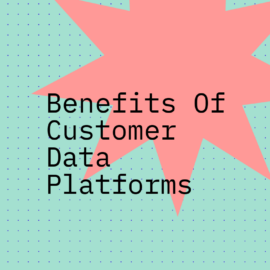 Benefits of customer data platforms text on green background