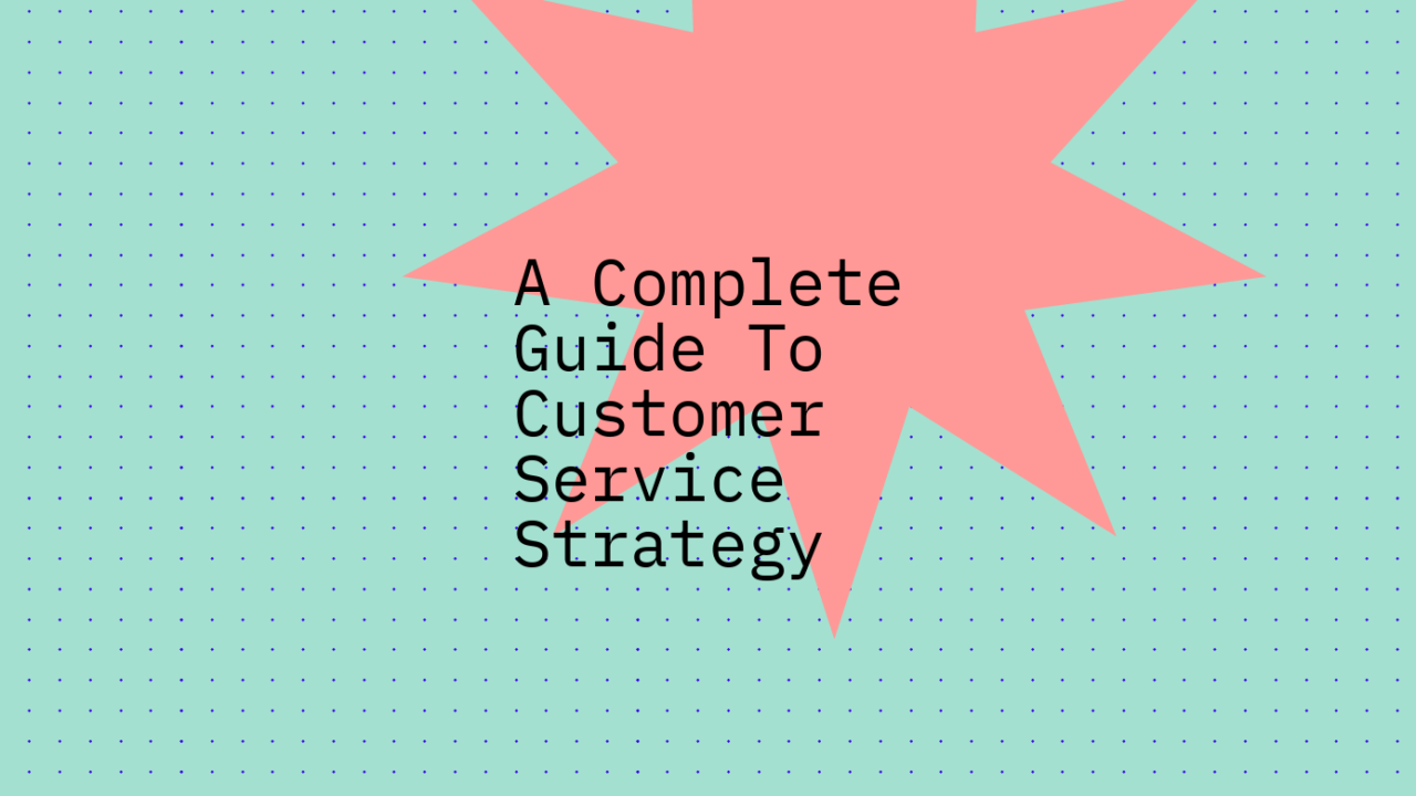 A complete guide to customer service strategy standard editorial post 96683